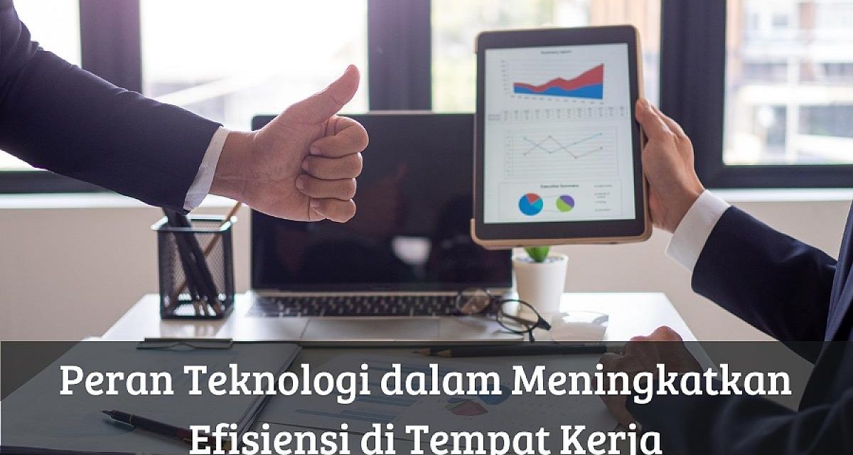 Cara Memanfaatkan Teknologi Untuk Meningkatkan Efisiensi Kerja